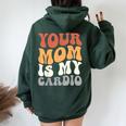Your Mom Is My Cardio Groovy Palestra Allenamenti Regali Per Papà Felpa con cappuccio oversize da donna con stampa posteriore Forest