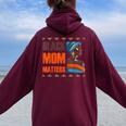 Black Mom Matters Back History Month Proud Mother's Day Women Oversized Hoodie Back Print Maroon