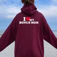 I Love My Bonus Mom For Bonus Son Or Daughter Women Oversized Hoodie Back Print Maroon