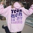 Your Mom Is My Cardio On Back 母の日 レディース メンズ レディース オーバーサイズ パーカー バックプリント Light Pink