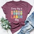 Every Day Is Labor Day Labor And Delivery Nurse Baby Squad Bella Canvas T-shirt Heather Maroon