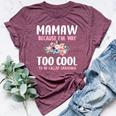 Mamaw Because I'm Too Cool Be Called Grandma Floral Flower Bella Canvas T-shirt Heather Maroon