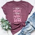 Super Mom Super Wife Super Tired Happy Mother's Day Bella Canvas T-shirt Heather Maroon Super Mom Super Wife Super Tired Happy Mother's Day Bella Canvas T-shirt Heather Maroon