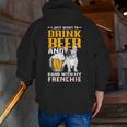 Drink Beer & Hang With My Frenchie French Bulldog Dad Men Zip Up Hoodie Back Print