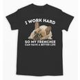 Frenchie Better Life French Bulldog Dog Lover Unisex T-Shirt