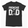 Frenchie Dad Dog Lover French Bulldog Father Dog Owner Unisex T-Shirt