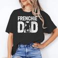 Frenchie Dad Dog Lover French Bulldog Father Dog Owner Women's T-Shirt
