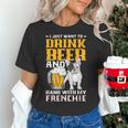 Drink Beer & Hang With My Frenchie French Bulldog Dad Women's T-Shirt