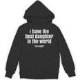 I Have Best Daughter In The World Fathers Day Dad Papa Hoodie