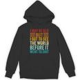 I May Be Old But I Got To See The World Before It Went Shit Hoodie