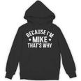 Mike Name Because I'm Mike That's Why Personalized Hoodie