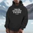 I Have Best Daughter In The World Fathers Day Dad Papa Hoodie
