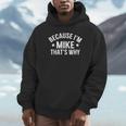 Mike Name Because I'm Mike That's Why Personalized Hoodie