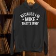 Mike Name Because I'm Mike That's Why Personalized Hoodie