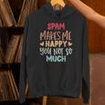 Spam Make Me Happy You Noto Much pam Hoodie