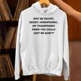 Why Be Racistexist Homophobic I Just Be Quiet Diversity Hoodie