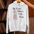バレエバレリーナダンス My Favorite Ballerina Is On Pointe Hoodie