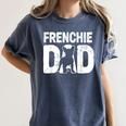 Frenchie Dad Dog Lover French Bulldog Father Dog Owner Women's Comfort Colors T-Shirt Denim