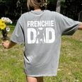 Frenchie Dad Dog Lover French Bulldog Father Dog Owner Women's Comfort Colors T-Shirt Back Print Grey