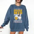 Drink Beer & Hang With My Frenchie French Bulldog Dad Comfort Colors Sweatshirt Denim
