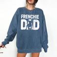 Frenchie Dad Dog Lover French Bulldog Father Dog Owner Comfort Colors Sweatshirt Denim
