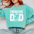 Frenchie Dad Dog Lover French Bulldog Father Dog Owner Comfort Colors Sweatshirt Chalky Mint