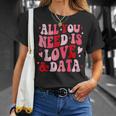 All You Need Is Love And Data Teacher バレンタインデー グルービー Tシャツ 彼女への贈り物