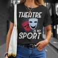 El Teatro Es Mi Deporte I Divertido Actor Actriz I Teatro Camiseta unisex Regalos para ella