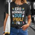 Ero Normale Due Figli Fa Papà Divertente Maglietta Regalos para ella