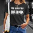 Drinking Humor You Might Be Drunk Tシャツ 彼女への贈り物