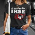 I Me Queréis Irse Cuello Camiseta unisex Regalos para ella