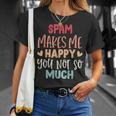 Spam Make Me Happy You Noto Much pam Tシャツ 彼女への贈り物