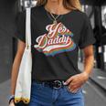 Yes Daddy New Dad Pregnancy Father's Day Humor T-Shirt Gifts for Her