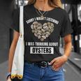 牡蠣好きにはごめんなさい、牡蠣のことを考えて聞いていませんでした Tシャツ 彼女への贈り物
