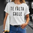 Te Falta Calle Idea Urbana Divertida Cuello Camiseta unisex Regalos para ella