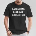 Awesome Like My Daughter Vintage Dad Father Fathers Day T-Shirt Personalized Gifts