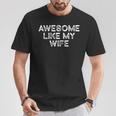 Awesome Like My Wife Fathers Day Dad T-Shirt Personalized Gifts