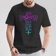 The Day Cancer Showed Up In My Life God Showed Up Bigger T-Shirt Unique Gifts