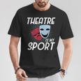 El Teatro Es Mi Deporte I Divertido Actor Actriz I Teatro Camiseta unisex Regalos divertidos