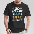 Ero Normale Due Figli Fa Papà Divertente Maglietta Regalos divertidos