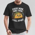 Every Now And Then I Fall Apart タコスユーモア Tシャツ 面白い贈り物