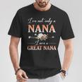 Flowers Happy Day Me I'm Not Only A Nana I Am A Great Nana T-Shirt Unique Gifts