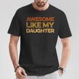 Dad Quote Fathers Day Awesome Like My Daughter T-Shirt Unique Gifts