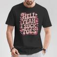Hell Yeah I Suck Toes Inappropriate Retro Groovy T-Shirt Personalized Gifts