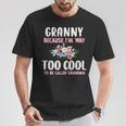 Granny Because I'm Too Cool Be Called Grandma Floral Flower T-Shirt Unique Gifts