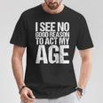 Iee No Good Reason To Act My Age Tシャツ 面白い贈り物