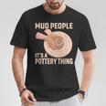 Mud People Its A Pottery Thing 陶器 陶芸家 セラミスト Pottery 陶芸 Tシャツ 面白い贈り物