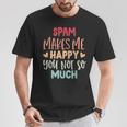 Spam Make Me Happy You Noto Much pam Tシャツ 面白い贈り物