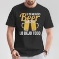 I Tu Me Dices Beer Lo Dejo Todo Cuello Camiseta unisex Regalos divertidos