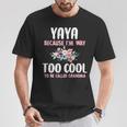 Yaya Because I'm Too Cool Be Called Grandma Floral Flower T-Shirt Unique Gifts